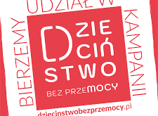 Ogólnopolska „Kampania Dzieciństwo Bez Przemocy”